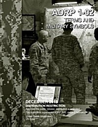 Army Doctrine Reference Publication Adrp 1-02 Terms and Military Symbols December 2015 (Paperback)