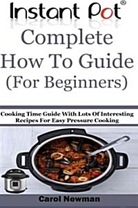 Instant Pot Complete How to Guide for Beginners (Paperback, Large Print)