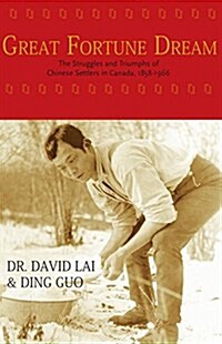 Great Fortune Dream: The Struggles and Triumphs of Chinese Settlers in Canada, 1858-1966 (Paperback, UK)