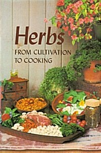 Herbs: From Cultivation to Cooking (Paperback)