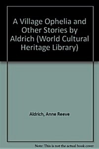 A Village Ophelia and Other Stories by Aldrich (Paperback)