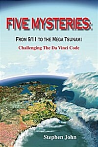 Five Mysteries: From 9/11 to the Mega Tsunami - Challenging the Da Vinci Code (Paperback)