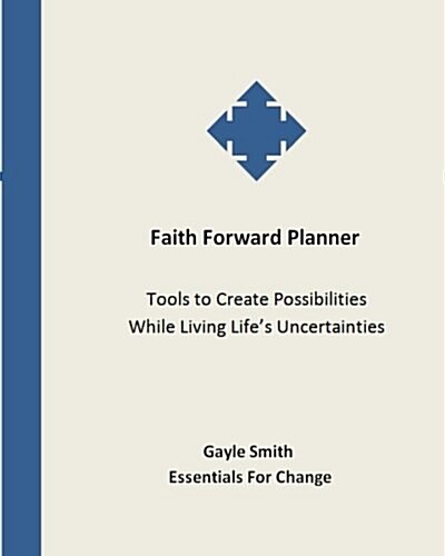 Faith Forward Planner: Tools to Create Possibilities While Living Lifes Uncertainties (Paperback)