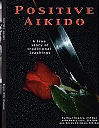 Positive Aikido: A True Story of Traditional Teachings (Paperback)