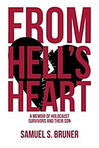 From Hells Heart: A Memoir of Holocaust Survivors and Their Son (Paperback)