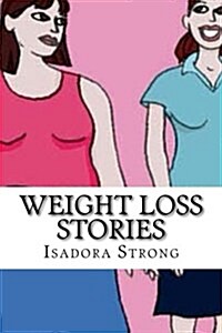 Weight Loss Stories: Inspirational and Real Success Stories (Paperback)