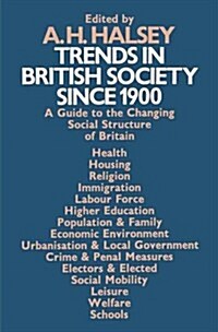 Trends in British Society Since 1900 : A Guide to the Changing Social Structure of Britain (Paperback)