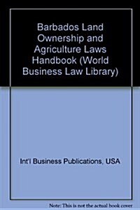 Barbados Land Ownership and Agriculture Laws Handbook (Paperback)