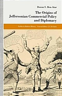 The Origins of Jeffersonian Commercial Policy and Diplomacy (Paperback)