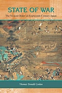 State of War: The Violent Order of Fourteenth-Century Japan Volume 46 (Hardcover)