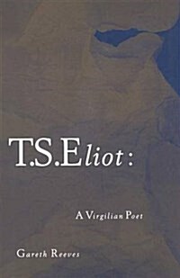 T. S. Eliot: A Virgilian Poet (Paperback, 1st ed. 1989)