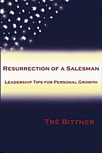 Resurrection of a Salesman: Leadership Tips for Personal Growth (Paperback)