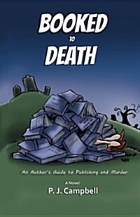 Booked to Death: An Authors Guide to Publishing and Murder (Paperback)