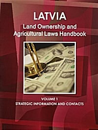 Latvia Land Ownership and Agriculture Laws Handbook (Paperback)