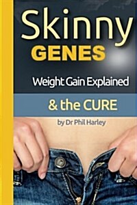 Skinny Genes: Weight Gain Explained & the Cure (Paperback)