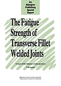 Fatigue Strength of Transverse Fillet Welded Joints: A Study of the Influence of Joint Geometry (Paperback)