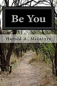 Be You: No Matter Which Path You Choose; It Will Always Lead Back to You (Paperback)