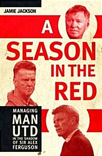 Season in the Red : Managing Man Utd in the Shadow of Sir Alex Ferguson (Paperback)