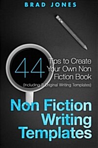 Non Fiction Writing Templates: 44 Tips to Create Your Own Non Fiction Book (Paperback)