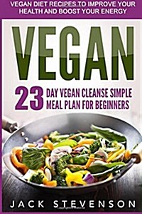 Vegan Smart: 23-Day Vegan Cleanse Simple Meal Plan for Beginners (Paperback)