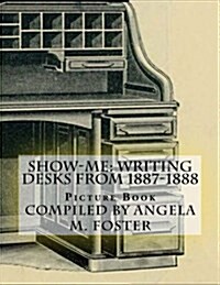 Show-Me: Writing Desks from 1887-1888 (Picture Book) (Paperback)