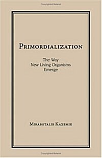 Primordialization: The Way New Living Organisms Emerge (Paperback)