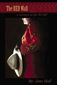 The Red Wall: A Woman in the Rcmp (Paperback)