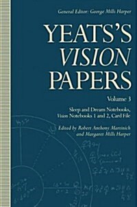 Yeatss Vision Papers : Volume 3: Sleep and Dream Notebooks, Vision Notebooks 1 and 2, Card File (Paperback, 1st ed. 1992)