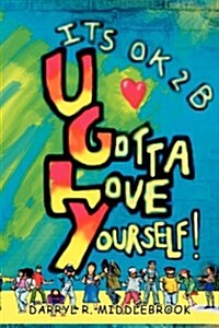 Its Ok 2b U.g.l.y.! (Paperback)