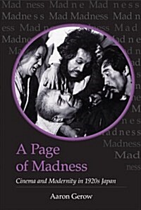 A Page of Madness: Cinema and Modernity in 1920s Japan Volume 64 (Paperback)