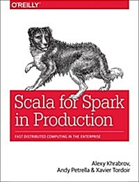 Scala for Spark in Production: Fast Distributed Computing in the Enterprise (Paperback)