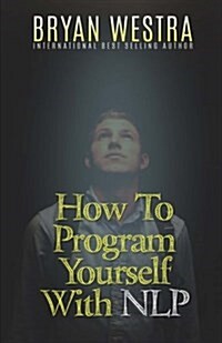 How to Program Yourself With Nlp (Paperback)