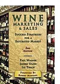 Wine Marketing & Sales, Second Edition: Success Strategies for a Saturated Market (Paperback, 2)