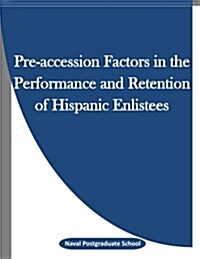 Pre-accession Factors in the Performance and Retention of Hispanic Enlistees (Paperback)