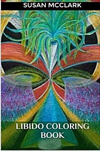 Libido Adult Coloring Book: Sexuality Adult Coloring Book, Mandala Anti-Stress Patterns for Adults (Paperback)