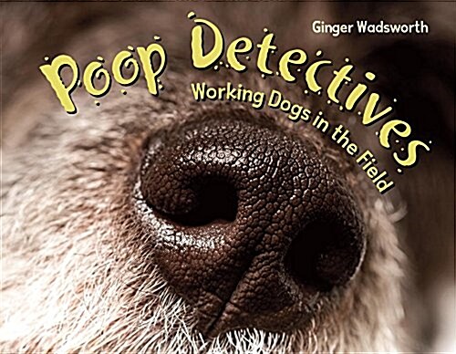 Poop Detectives: Working Dogs in the Field (Hardcover)