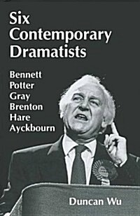 Six Contemporary Dramatists : Bennett, Potter, Gray, Brenton, Hare, Ayckbourn (Paperback)