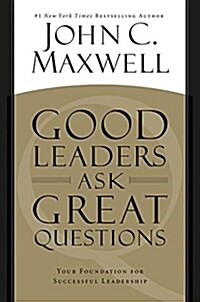 Good Leaders Ask Great Questions : Your Foundation for Successful Leadership (Paperback)