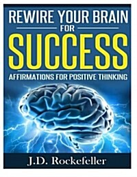 Rewire Your Brain for Success: Affirmations for Positive Thinking (Paperback)