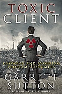Toxic Client: Knowing and Avoiding Problem Customers (Paperback)