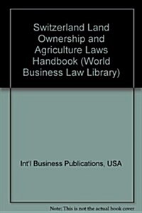 Switzerland Land Ownership and Agriculture Laws Handbook (Paperback)