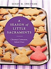 A Season of Little Sacraments: Christmas Commotion, Advent Grace (Paperback)