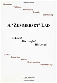 A Zummerset Lad. His Luck! His Laughs! His Loves! (Paperback)
