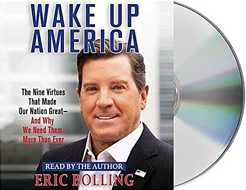 Wake Up America: The Nine Virtues That Made Our Nation Great--And Why We Need Them More Than Ever (Audio CD)