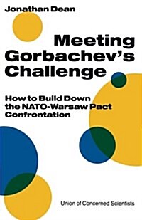 Meeting Gorbachevs Challenge : How to Build Down the NATO-Warsaw Pact Confrontation (Paperback, 1989 ed.)