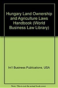 Hungary Land Ownership and Agriculture Laws Handbook (Paperback)