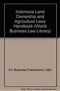 Indonesia Land Ownership and Agriculture Laws Handbook (Paperback)