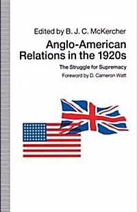 Anglo-American Relations in the 1920s : The Struggle for Supremacy (Paperback, 1st ed. 1991)