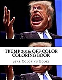 Trump 2016: Off-Color Coloring Book (Paperback)