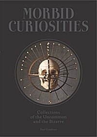 Morbid Curiosities : Collections of the Uncommon and the Bizarre (Hardcover)